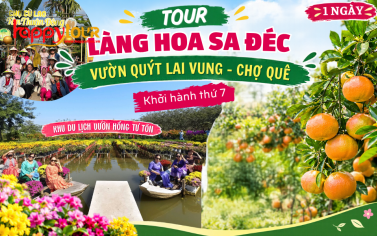 TOUR ĐỒNG THÁP - LÀNG HOA SA ĐÉC - VƯỜN QUÝT - CHỢ QUÊ 1 NGÀY
