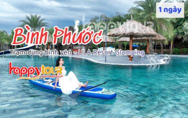 TOUR BÌNH PHƯỚC 1 NGÀY -  THAM QUAN ULA RESORT  - NGẮM HỒ CHÀ LÀ
